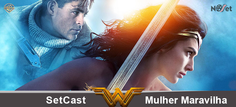SetCast 94 – Mulher Maravilha!
