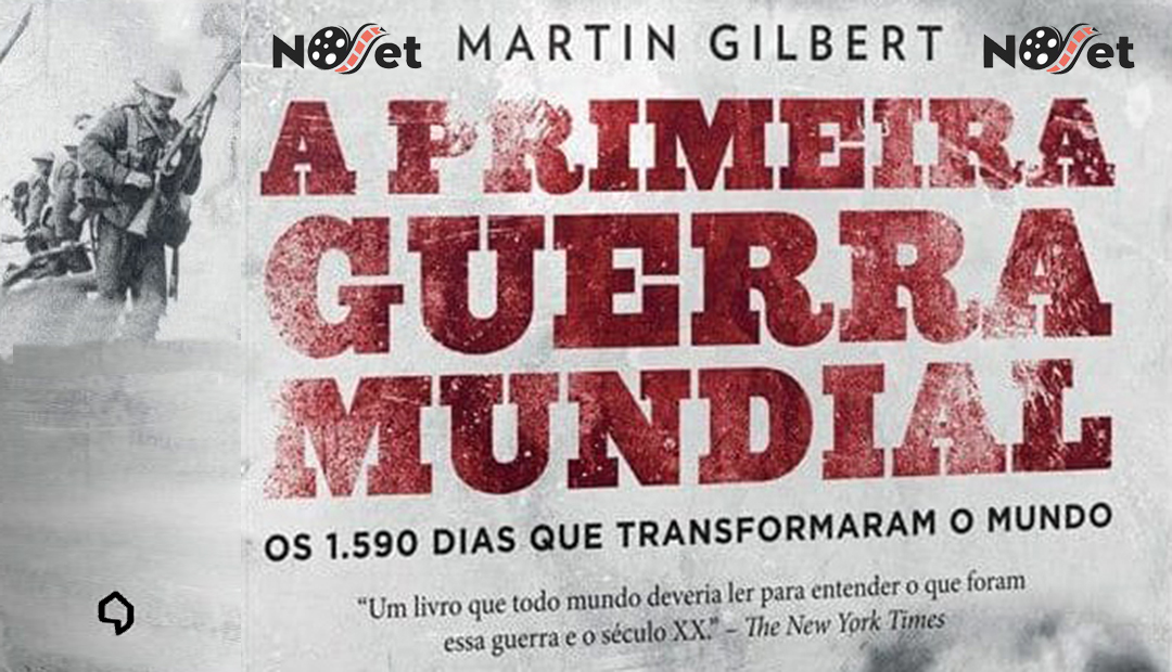 Resenha: A Primeira Guerra Mundial, por Martin Gilbert. Leitura obrigatória.