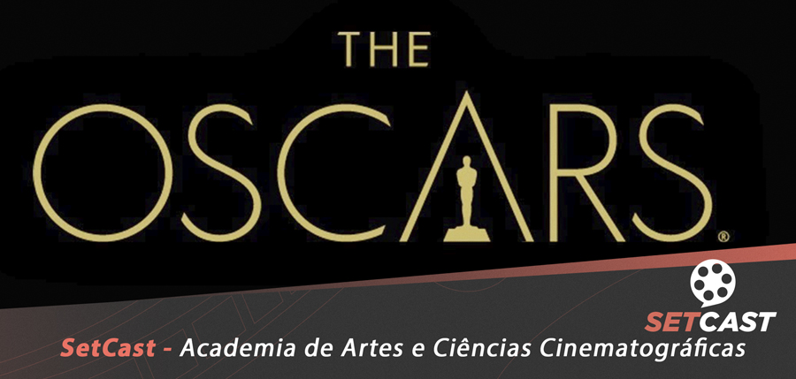 SetCast 116 – Academia de Artes e Ciências Cinematográficas (Oscars)
