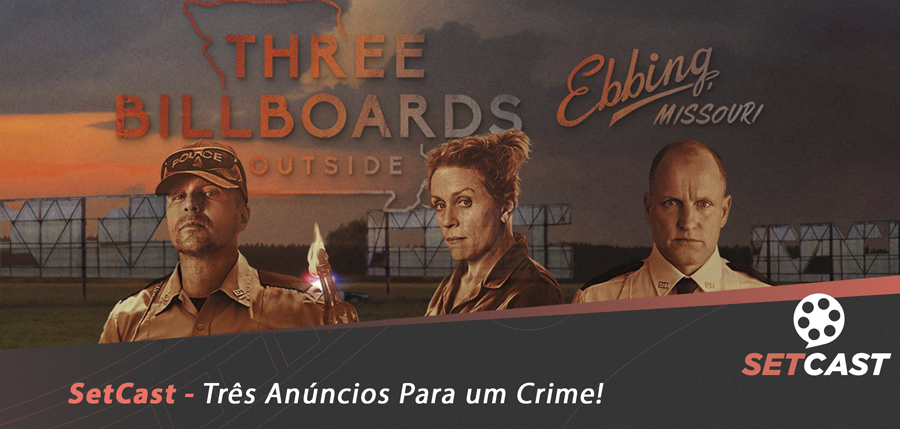 SetCast 117 – Três Anúncios Para um Crime!