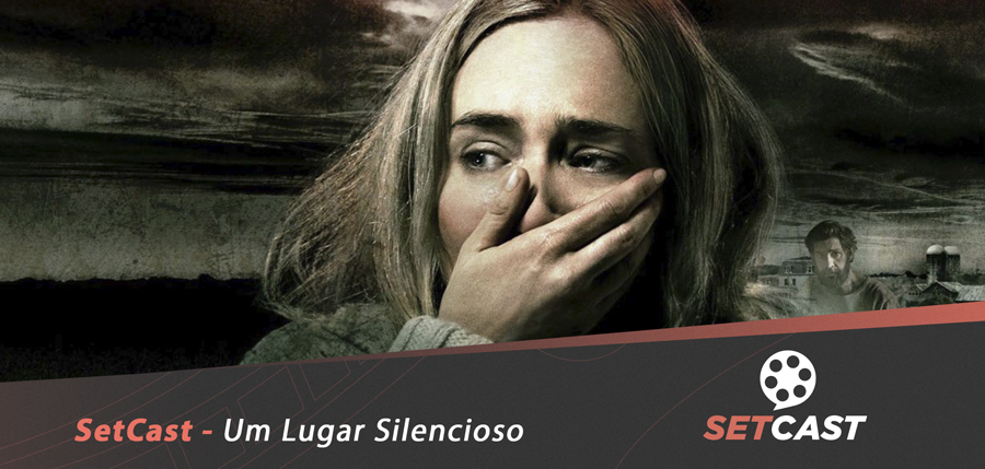 SetCast 125 – Um Lugar Silencioso