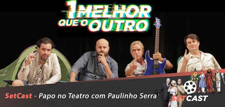 SetCast 132 – Papo Sobre Teatro com Paulinho Serra