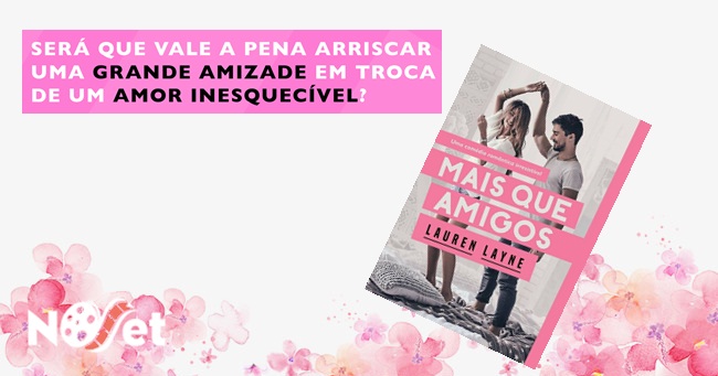“Mais que amigos” de Lauren Layne. Uma comédia romântica irresistível!