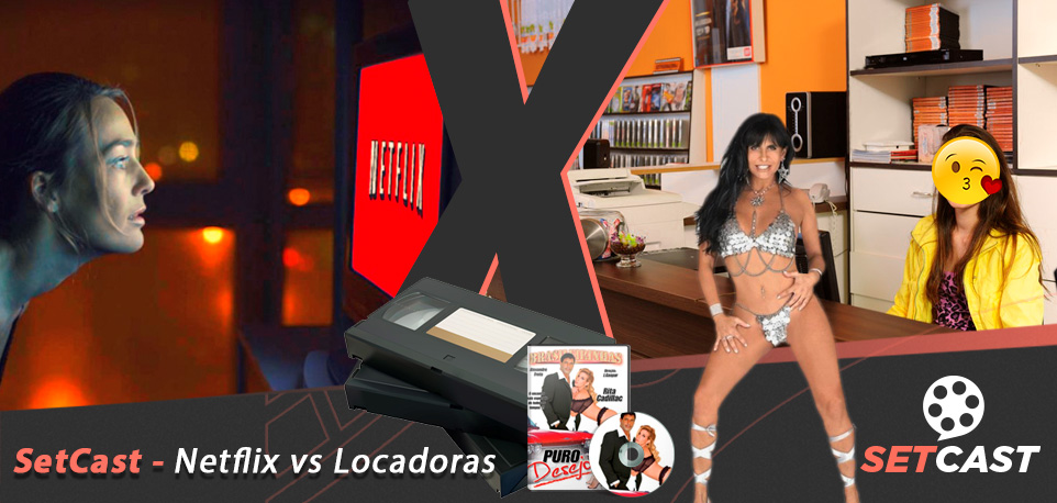 SetCast 135 – Netflix vs Vídeo locadora: O futuro é só uma nova visão do passado.