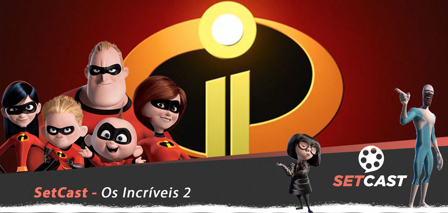 SetCast 137 – Os Incríveis 2