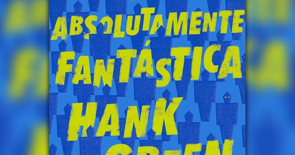 Uma Coisa Absolutamente Fantástica de Hank Green