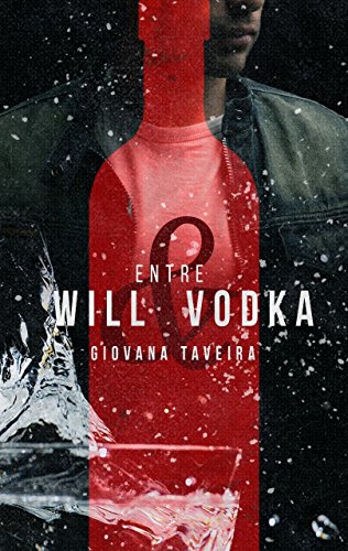 Resenha: “Entre Will e Vodka”, de Giovana Taveira, um romance sobre escolhas e amor próprio