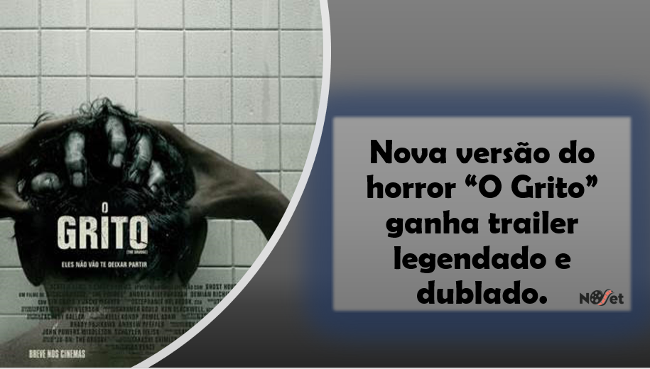 Nova versão do horror “O Grito” ganha trailer legendado e dublado