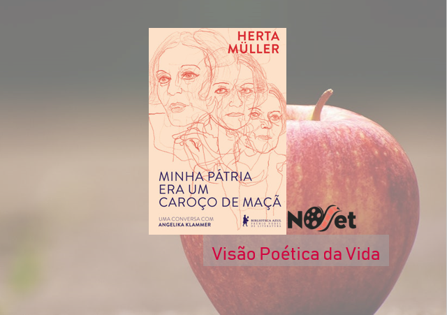 Visão Poética da Vida – “Minha Pátria Era Um Caroço de Maçã”