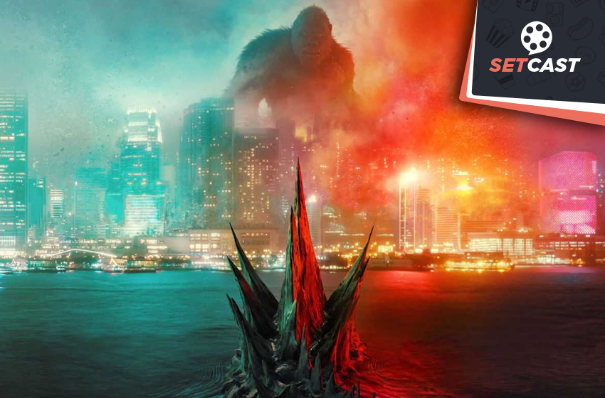 SetCast 264 – Godzilla vs Kong, um apanhou!